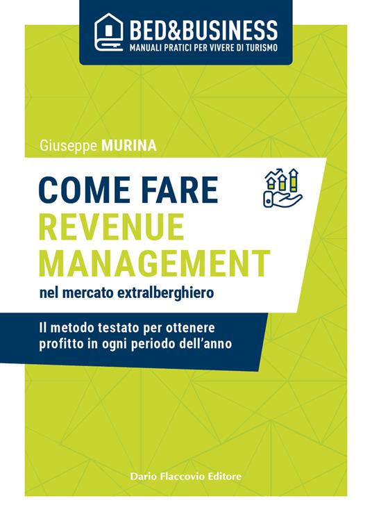 Come fare revenue management nel mercato extralberghiero. Il metodo testato per ottenere profitto in ogni periodo dell'anno - Giuseppe Murina - copertina