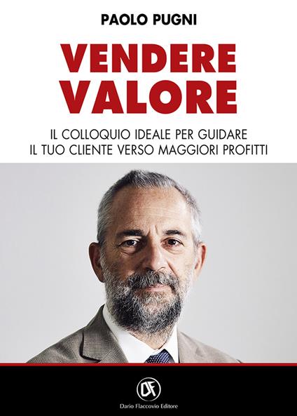 Vendere valore. Il colloquio ideale per guidare il tuo cliente verso maggiori profitti - Paolo Pugni - copertina