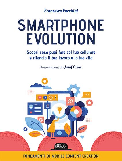 Smartphone Evolution. Scopri cosa puoi fare col tuo cellulare e rilancia il tuo lavoro e la tua vita - Francesco Facchini - copertina