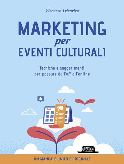 Marketing per eventi culturali. Tecniche e suggerimenti per passare dall'off all'online - Eleonora Tricarico - copertina