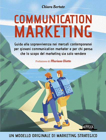 Communication marketing. Guida alla sopravvivenza nei mercati contemporanei per giovani communication marketer e per chi pensa che lo scopo del marketing sia solo vendere - Chiara Bertato - copertina