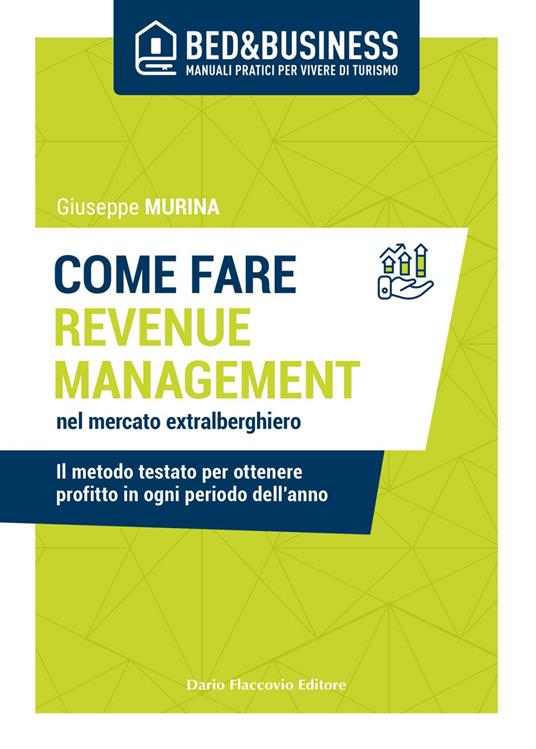 Come fare revenue management nel mercato extralberghiero. Il metodo testato per ottenere profitto in ogni periodo dell'anno - Giuseppe Murina - ebook