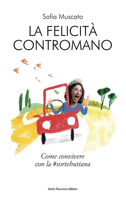 La felicità contromano. Come convivere con la #sortebuttana - Sofia Muscato - copertina