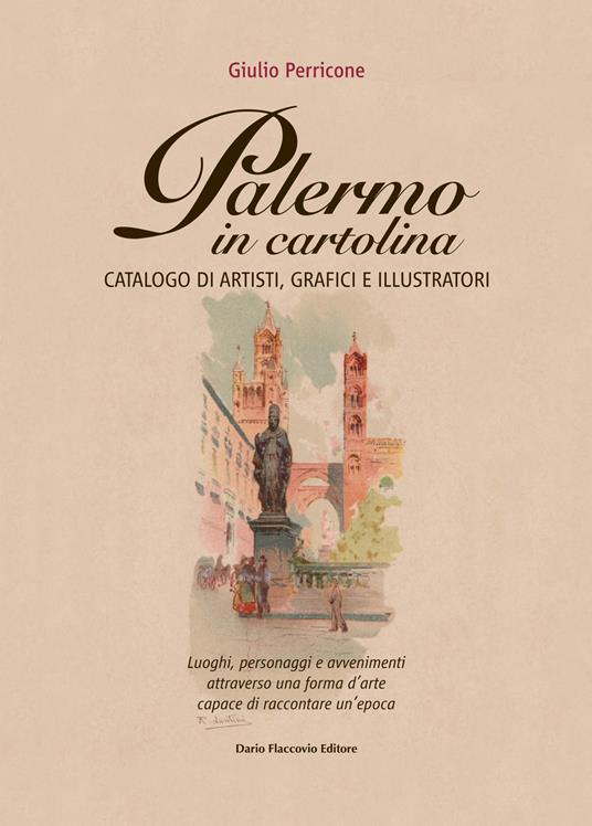Palermo in cartolina. Catalogo di artisti, grafici e illustratori - Giulio  Perricone - Libro - Flaccovio Dario - Varia | laFeltrinelli