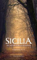 Sicilia dei misteri e delle leggende. Mappa fantastica di fatti avvolti dal silenzio e dall'ombra