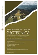 Manuale di progettazione geotecnica. Modellazione geologica. Modellazione geotecnica. Procedure di calcolo e analisi agli elementi finiti di ammassi terrosi e ammassi rocciosi