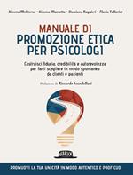 Manuale di promozione etica per psicologi. Costruisci fiducia, credibilità e autorevolezza per farti scegliere in modo spontaneo da clienti e pazienti