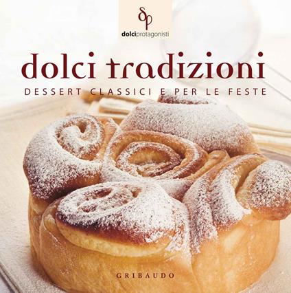 Dolci tradizioni. Dessert classici e per le feste - copertina