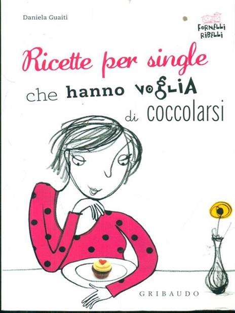 Ricette per single che hanno voglia di coccolarsi - Daniela Guaiti - 3