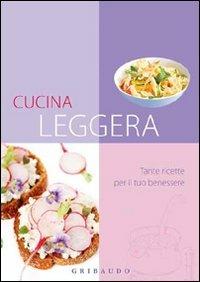 Cucina leggera. Tante ricette per il tuo benessere - copertina