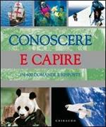 Conoscere e capire. In 400 domande e risposte