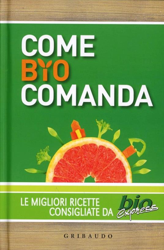 Come bio comanda. Le migliori ricette consigliate da Bioexpress - copertina