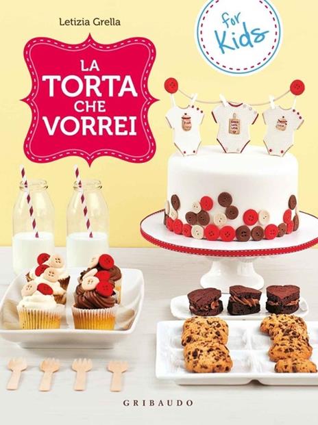 La torta che vorrei. For kids - Letizia Grella - 2