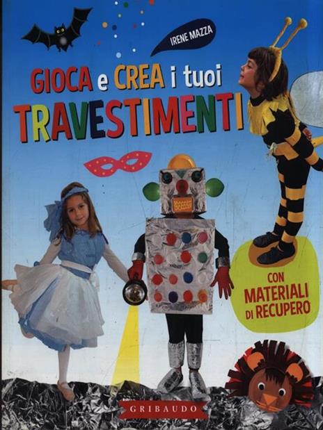 Gioca e crea i tuoi travestimenti. Con materiali di recupero. Ediz. illustrata - Irene Mazza - 3