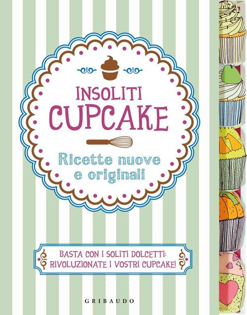 Insoliti cupcake. Ricette nuove e originali - copertina