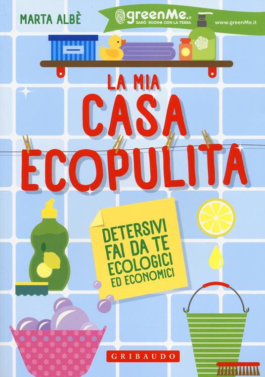 La mia casa ecopulita. Detersivi fai da te ecologici ed economici - Marta Albè - copertina