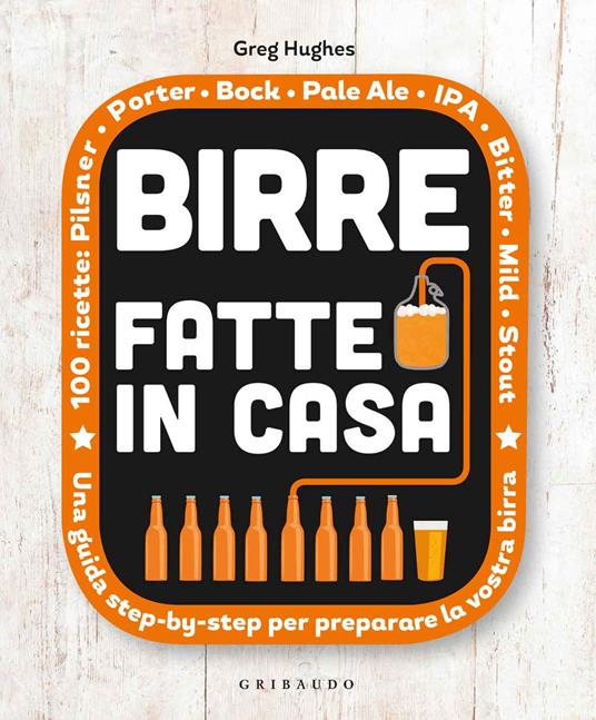 Birre fatte in casa. Una guida step-by-step per preparare la vostra birra - Greg Hughes - copertina