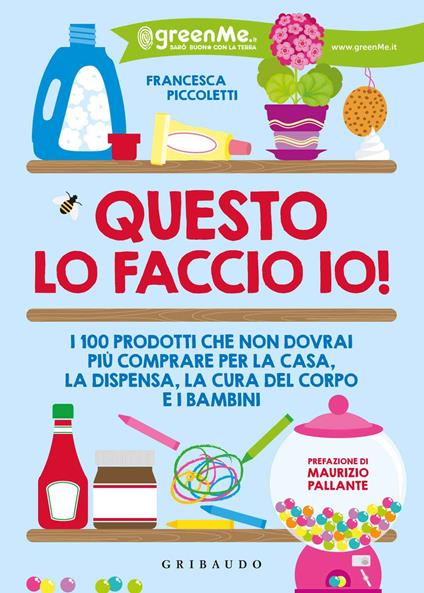 Questo lo faccio io! I 100 prodotti che non dovrai più comprare per la casa, la dispensa, la cura del corpo e i bambini - Francesca Piccoletti - copertina