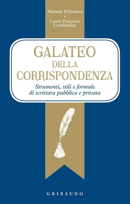 galateo della corrispondenza. Strumenti, stili e formule di scrittura pubblica e privata - Michele D'Andrea,Laura Pranzetti Lombardini - copertina