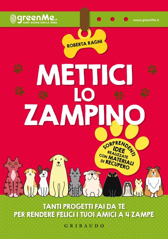 Mettici lo zampino. Tanti progetti fai da te per rendere felici i tuoi amici a 4 zampe - Roberta Ragni - copertina