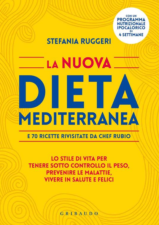 La nuova dieta mediterranea e 70 ricette rivisitate da chef Rubio. Lo stile di vita per tenere sotto controllo il peso, prevenire le malattie, vivere in salute... - Stefania Ruggeri,Gabriele Rubini - copertina