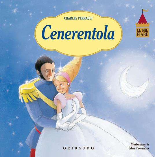 Cenerentola. Le mie fiabe. Ediz. illustrata - Charles Perrault,Silvia Provantini - copertina