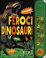 Feroci dinosauri. Libro sonoro. Ediz. illustrata