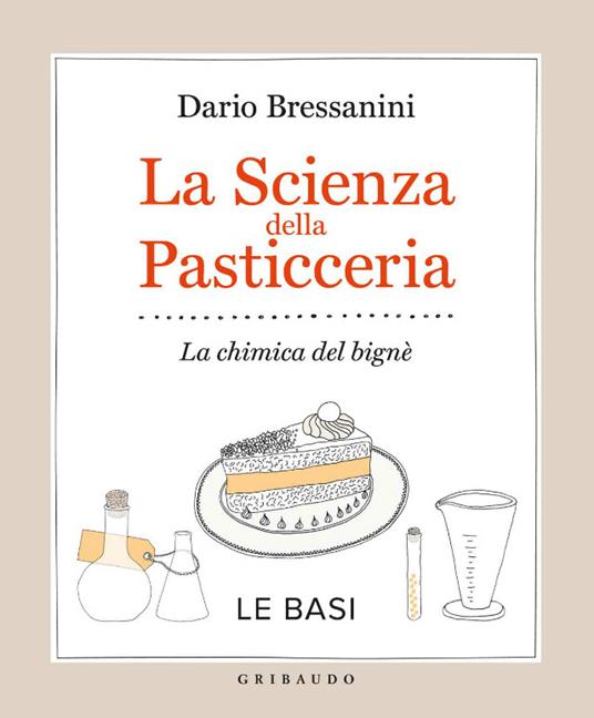 La scienza della pasticceria. La chimica del bigné. Le basi - Dario Bressanini,S. Tonello - ebook