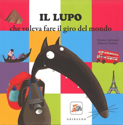 Il lupo che voleva fare il giro del mondo. Amico lupo. Ediz. illustrata - Orianne Lallemand - copertina