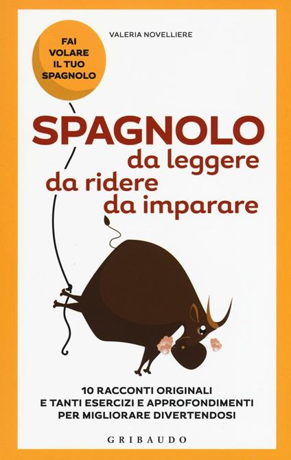 Spagnolo da leggere, da ridere, da imparare. 10 racconti originali e tanti esercizi e approfondimenti per migliorare divertendosi - Valeria Novelliere - copertina