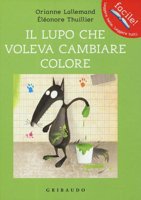 Il lupo che voleva cambiare colore. Amico lupo. Ediz. illustrata - Orianne Lallemand - copertina