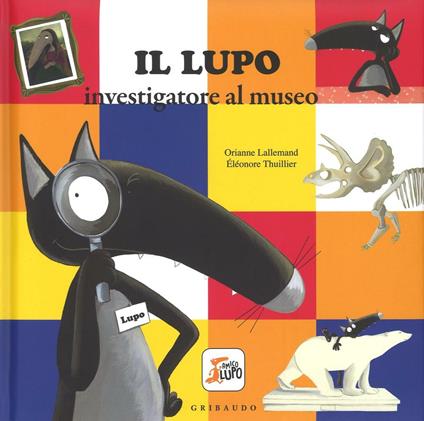 Il lupo investigatore al museo. Amico lupo. Ediz. a colori - Orianne Lallemand - copertina