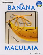 La banana maculata. I libri con il filo. Ediz. a colori