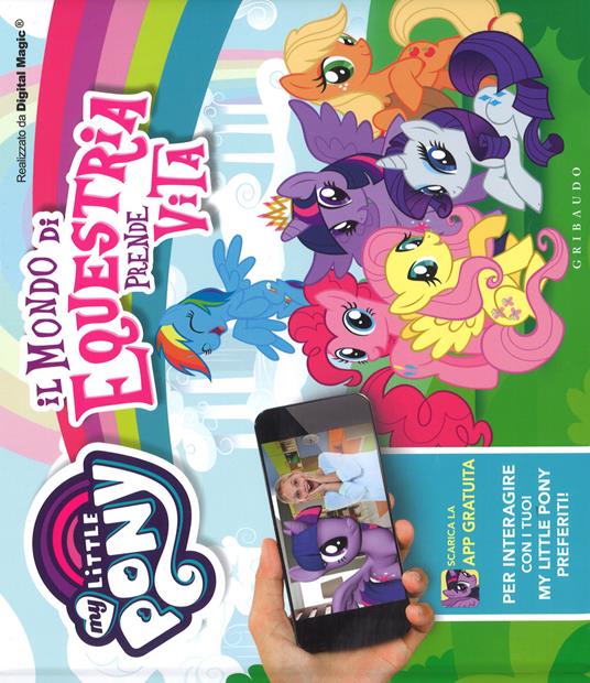 Il mondo di Equestria prende vita. My Little Pony. Ediz. a colori. Con App - copertina