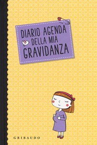 Diario agenda della mia gravidanza - Serena Dei - Libro - Gribaudo -  Genitori e bambini