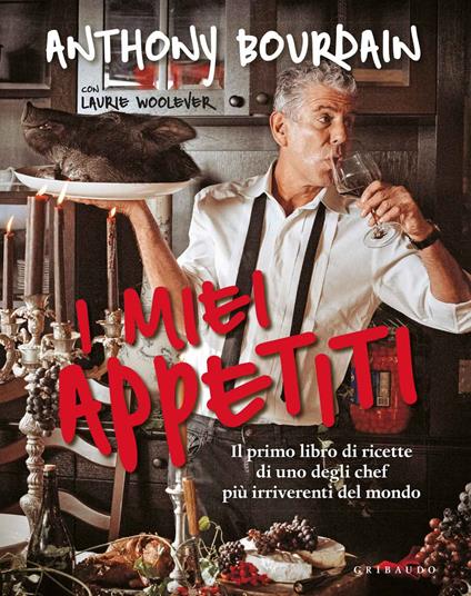 I miei appetiti. Ediz. illustrata - Anthony Bourdain - copertina