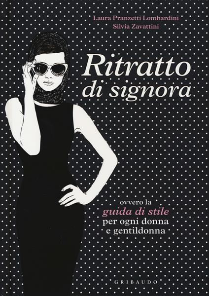 Ritratto di signora ovvero la guida di stile per ogni donna e gentildonna - Laura Pranzetti Lombardini,Silvia Zavattini - copertina