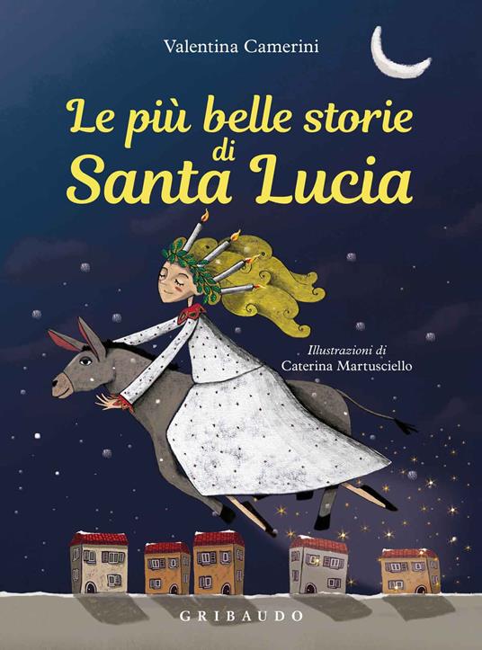 Le più belle storie di Santa Lucia. Ediz. a colori - Valentina Camerini -  Libro - Gribaudo - Natale | laFeltrinelli