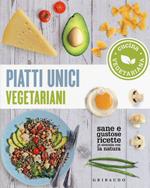 Piatti unici vegetariani. Cucina vegetariana. Sane e gustose ricette in sintonia con la natura