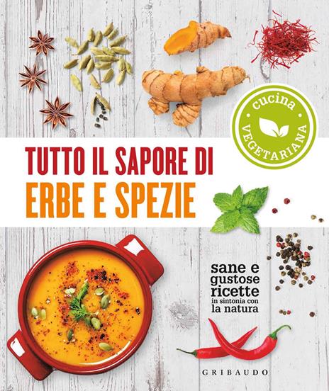 Tutto il sapore di erbe e spezie. Sane e gustose ricette in sintonia con la natura - copertina