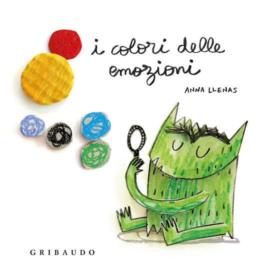I colori delle emozioni. Ediz. a colori - Anna Llenas - Libro - Gribaudo -  Osservo e imparo