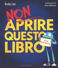 Non aprire questo libro. Leggi qualcos'altro! Ediz. a colori - Andy Lee -  Libro - Gribaudo - Quante storie