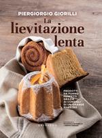 La lievitazione lenta. Prodotti da forno perfetti grazie ai consigli di un grande maestro