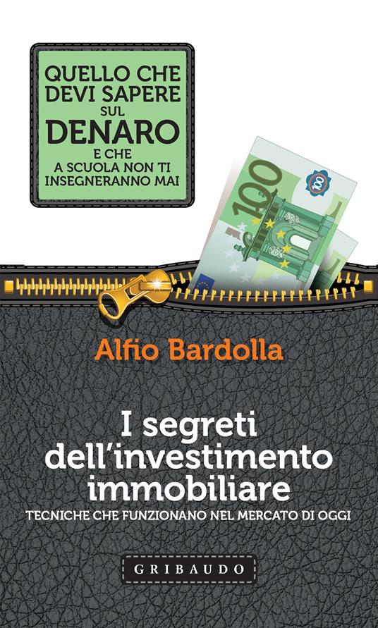 I segreti dell'investimento immobiliare. Tecniche che funzionano nel mercato di oggi - Alfio Bardolla - ebook