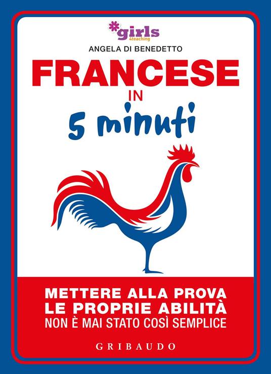 Francese in 5 minuti. Mettere alla prova le proprie abilità non è mai stato  così semplice - Helena & Girls4teaching - Libro - Gribaudo -  Straordinariamente