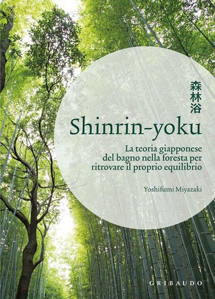 Shinrin-yoku. La teoria giapponese del bagno nella foresta per ritrovare il proprio equilibrio - Yoshifumi Miyazaki - copertina