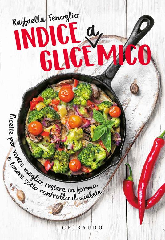 Indice gliceAmico. Ricette per vivere meglio, restare in forma e tenere sotto controllo il diabete - Raffaella Fenoglio - copertina