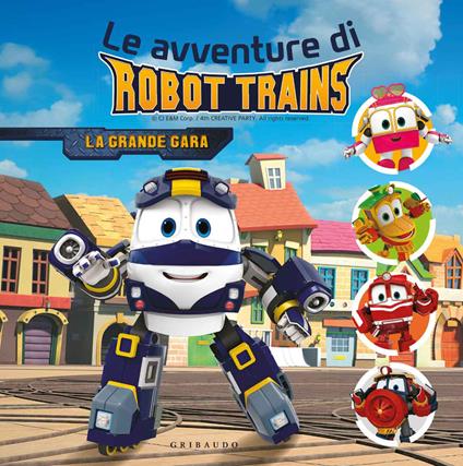 La grande gara. Le avventure di Robot Trains. Ediz. a colori - copertina