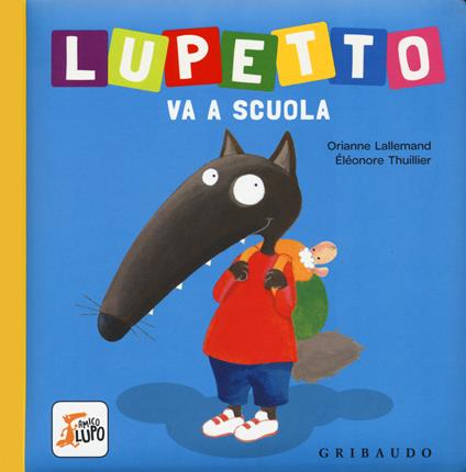 Lupetto va a scuola. Amico lupo. Ediz. a colori - Orianne Lallemand - copertina