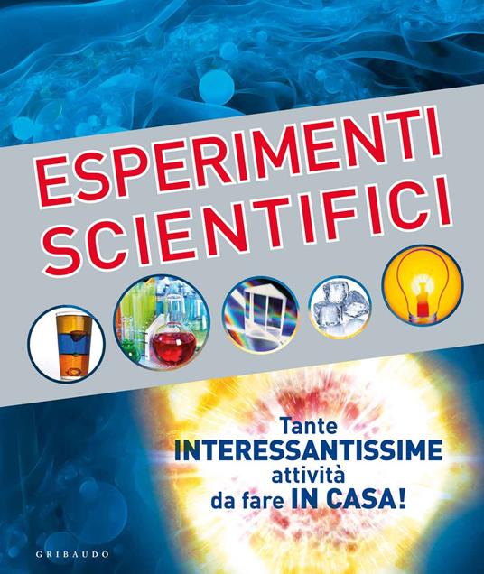Esperimenti scientifici - Ian Graham - Mike Goldsmith - - Libro - Gribaudo  - Enciclopedia per ragazzi | laFeltrinelli
